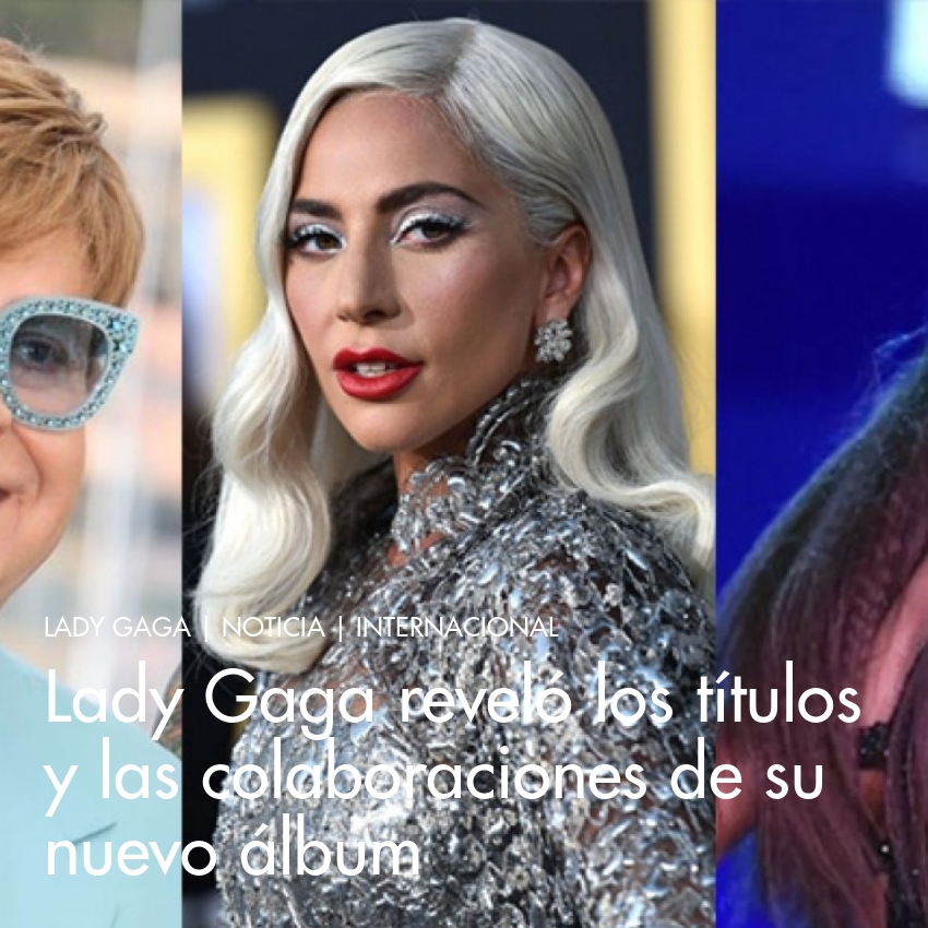 Lady Gaga Reveló Los Títulos Y Las Colaboraciones De Su Nuevo álbum